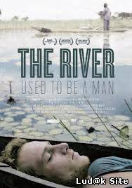 The River Used to Be a Man (2012)
